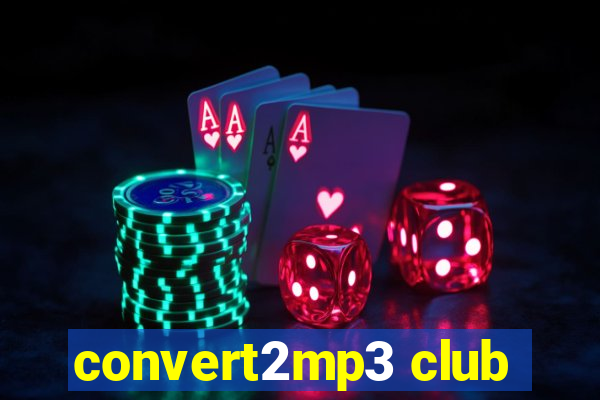 convert2mp3 club